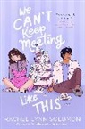 Rachel Lynn Solomon - We Can't Keep Meeting Like This