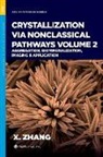 Xin (Chemist Zhang, Xin Zhang, Xin (Chemist Zhang, Zhang Xin - Crystallization Via Nonclassical Pathways, Volume 2