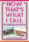 John Needham - Now That's What I Call Bournemouth