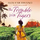 Roxane Dhand, ROXANE DHAND - The Trouble With Tigers