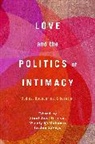 Stanislava Dikova, DIKOVA STANISLAVA, Wendy McMahon, Jordan Savage, Dr. Stanislava (University of Essex Dikova, Stanislava Dikova... - Love and the Politics of Intimacy