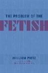 William Pietz, Stefanos Geroulanos, Geroulanos Stefanos, Ben Kafka, KAFKA BEN, Francesco Pellizzi... - Problem of the Fetish
