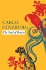 Carlo Ginzburg - THE SOUL OF BRUTES