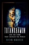 Bob Brier, Bob (Senior Research Fellow Brier, Brier Bob - Tutankhamun and the Tomb That Changed the World