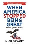 Nick Bryant, Bryant Nick - When America Stopped Being Great