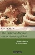 Peter Selg, Selg Peter - Future of Ahriman and the Awakening of Souls The Spirit-Presence of the Mystery Dramas