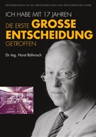 Horst Böhnisch, Horst Dr Ing Böhnisch, Horst Dr. Ing. Böhnisch, Horst Ing. Böhnisch - Ich habe mit 17 Jahren, die erste grosse Entscheidung getroffen