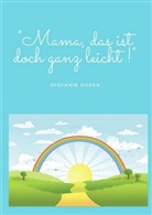 Stefanie Roser - Mama, das ist doch ganz leicht!