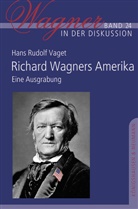 Hans Rudolf Vaget - Richard Wagners Amerika