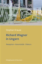 Stephan Krause - Richard Wagner in Ungarn