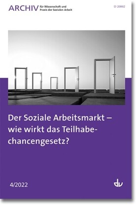 Peter Buttner, Deutscher Verein für öffentliche und private Fürsorge e. V., Deutscher Verein für öffentliche und private Fürsorge e.V., Deutscher Verein für öffentliche und priva - Der Soziale Arbeitsmarkt - wie wirkt das Teilhabechancengesetz? Ausgabe 4/2022 - Archiv für Wissenschaft und Praxis der Sozialen Arbeit