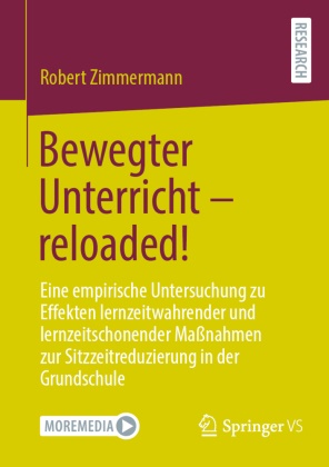 Robert Zimmermann - Bewegter Unterricht - reloaded! Eine empirische Untersuchung zu Effekten lernzeitwahrender und lernzeitschonender Maßnahmen zur Sitzzeitreduzierung in der Grundschule