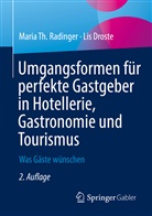 Lis Droste, Maria T. Radinger, Maria Th Radinger, Maria Th. Radinger - Umgangsformen für perfekte Gastgeber in Hotellerie, Gastronomie und Tourismus