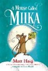 Matt Haig, Chris Mould - A Mouse Called Miika