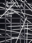 Barbara Trautmann - Licht. Skulptur. Bau