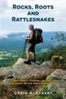 Craig Eckert - Rocks, Roots and Rattlesnakes: A Geologist's Journal: 150 Days of Discovery on the Appalachian Trail
