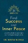 Wayne W. Dyer - 21 Days to Find Success and Inner Peace: Live with Gratitude, Connect to Spirit, and Find Purpose, Strength, and Joy