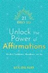 Louise Hay, Louise L. Hay - 21 Days to Unlock the Power of Affirmations: Manifest Confidence, Abundance, and Joy