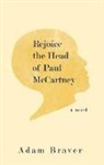 Braver, Adam Braver - Rejoice the Head of Paul McCartney