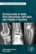 Amirhossein Goharian, Amirhossein (Independent Engineering Con Goharian, Amirhossein (Independent Engineering Consultant in Orthopaedic Implant and Biomaterial Industry Goharian, Goharian Amirhossein, Ehsan Golkar, Ehsan (Orthopedic Surgeon Golkar - Interactions of Bone With Orthopedic Implants and Possible Failures