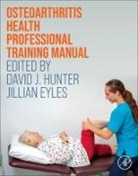 David J. (Professor of Medicine and Chair Hunter, David J. Hunter, Jillian Eyles, Jillian (Research Fellow Eyles, David J. Hunter, David J. (Professor of Medicine and Chair of Rheumatology Hunter - Osteoarthritis Health Professional Training Manual