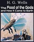 H. G. Wells - The Food of the Gods and How It Came to Earth