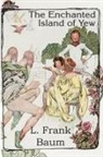 L. Frank Baum - The Enchanted Island of Yew