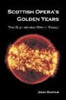 John Duffus - Scottish Opera's Golden Years: The Glitter and Why it Faded