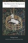 Philipp Frank, George a Reisch, George A. Reisch, Adam Tamas Tuboly - Humanistic Background of Science