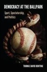 Thomas David Bunting - Democracy At the Ballpark