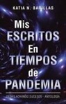 Katia N. Barillas - Mis Escritos En Tiempos De Pandemia