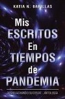 Katia N. Barillas - Mis Escritos En Tiempos De Pandemia