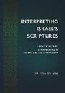 Matthieu Richelle - Interpreting Israel's Scriptures: A Practical Guide to the Exegesis of the Hebrew Bible / Old Testament