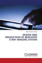 Mehmet Erhan Emirhan - DESIGN AND PRODUCTION OF BENCHTOP X-RAY IMAGING SYSTEM