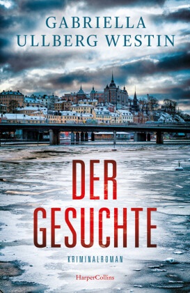 Gabriella Ullberg Westin - Der Gesuchte - Kriminalroman