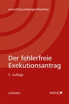 Florian Jaros, Michael Schaumberger, Heinz-Peter Wachter - Der fehlerfreie Exekutionsantrag