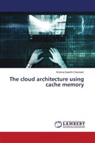 Krishna Keerthi Chennam - The cloud architecture using cache memory