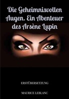 Maurice Leblanc, Maurice Leblanc - Die geheimnisvollen Augen. Ein Abenteuer des Arsène Lupin