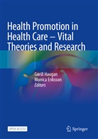 Eriksson, Monica Eriksson, Gørill Haugan - Health Promotion in Health Care - Vital Theories and Research