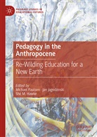 jan jagodzinski, Shé M Hawke, Shé M. Hawke, Michael Paulsen - Pedagogy in the Anthropocene