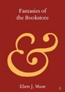 Eben J. Muse, Eben J. (Bangor University) Muse, Muse Eben J. - Fantasies of the Bookstore
