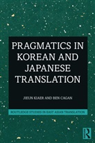 Ben Cagan, Jieun Kiaer, Jieun Cagan Kiaer, Kiaer Jieun - Pragmatics in Korean and Japanese Translation