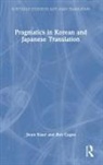 Ben Cagan, Jieun Kiaer, Jieun Cagan Kiaer, Kiaer Jieun - Pragmatics in Korean and Japanese Translation