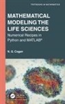 N. G. Cogan - Mathematical Modeling the Life Sciences