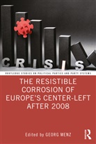 Georg Menz, Georg (Old Dominion University Menz, Georg Menz, Menz Georg - Resistible Corrosion of Europes Center-Left After 2008