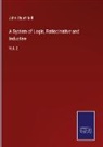 John Stuart Mill - A System of Logic, Ratiocinative and Inductive