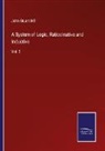 John Stuart Mill - A System of Logic, Ratiocinative and Inductive