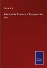 Thomas Hunt - A Guide to the Treatment of Diseases of the Skin