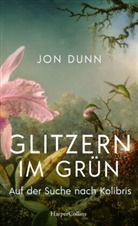 Jon Dunn - Glitzern im Grün - Auf der Suche nach Kolibris