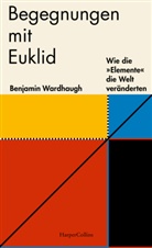 Benjamin Wardhaugh - Begegnungen mit Euklid - Wie die »Elemente« die Welt veränderten